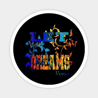 Let your dreams blossom Flowers Lovers For Mens and Womens Magnet